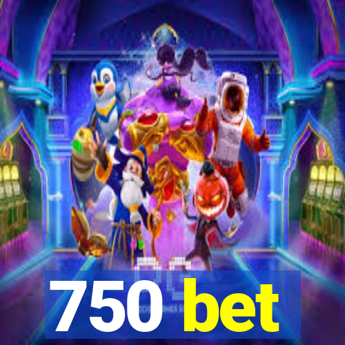 750 bet